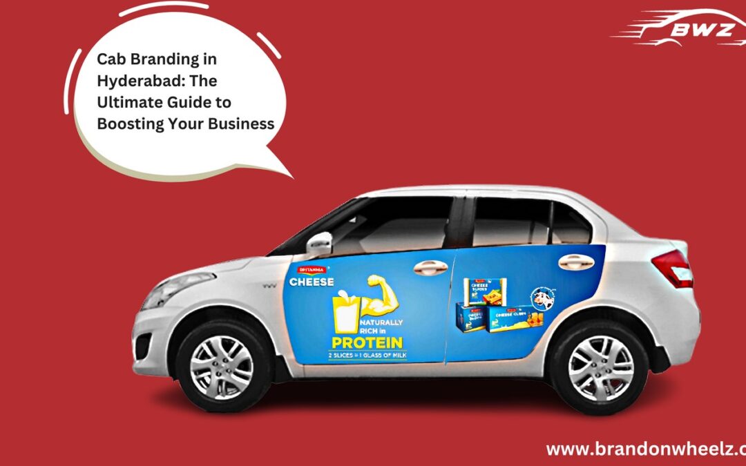 Cab Branding in Hyderabad: The Ultimate Guide to Boosting Your Business