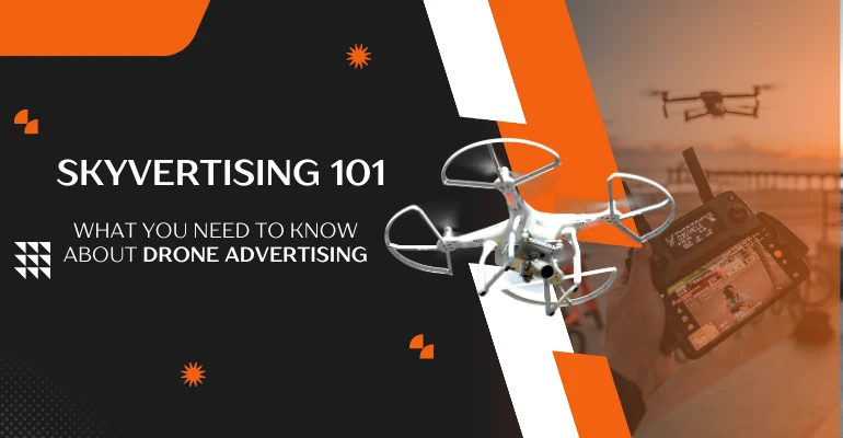 Skyvertising 101: What You Need to Know About Drone Advertising What You Need to Know About Drone Advertising